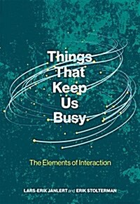 Things That Keep Us Busy: The Elements of Interaction (Hardcover)