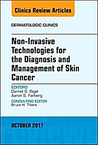 Non-Invasive Technologies for the Diagnosis and Management of Skin Cancer, an Issue of Dermatologic Clinics: Volume 35-4 (Hardcover)