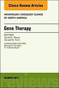 Gene Therapy, an Issue of Hematology/Oncology Clinics of North America: Volume 31-5 (Hardcover)