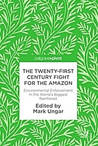 The 21st Century Fight for the Amazon: Environmental Enforcement in the Worlds Biggest Rainforest (Hardcover, 2018)