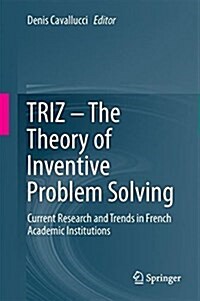 Triz - The Theory of Inventive Problem Solving: Current Research and Trends in French Academic Institutions (Hardcover, 2017)