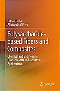 Polysaccharide-Based Fibers and Composites: Chemical and Engineering Fundamentals and Industrial Applications (Hardcover, 2018)