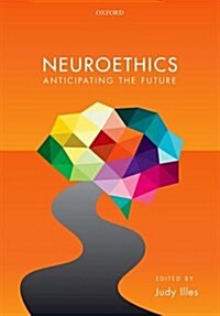 Neuroethics : Anticipating the future (Hardcover)