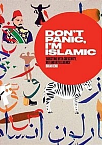 Dont Panic, Im Islamic : How to Stop Worrying and Learn to Love the Alien Next Door (Paperback)