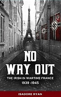 No Way Out:: The Irish in Wartime France, 1939-1945 (Paperback)