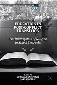 Education in Post-Conflict Transition: The Politicization of Religion in School Textbooks (Hardcover, 2018)