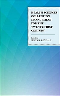 Health Sciences Collection Management for the Twenty-First Century (Hardcover)