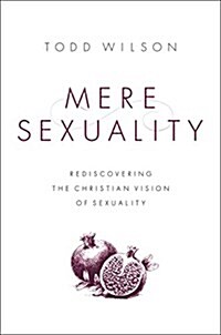 Mere Sexuality: Rediscovering the Christian Vision of Sexuality (Paperback)