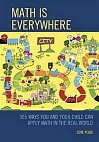 Math Is Everywhere: 365 Ways You and Your Child Can Apply Math in the Real World (Paperback)