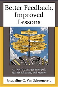 Better Feedback, Improved Lessons: A How-To Guide for Principals, Teacher Educators, and Mentors (Paperback)