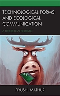 Technological Forms and Ecological Communication: A Theoretical Heuristic (Hardcover)