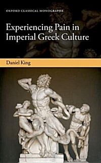 Experiencing Pain in Imperial Greek Culture (Hardcover)