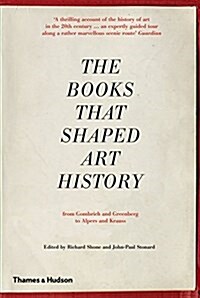 The Books That Shaped Art History : From Gombrich and Greenberg to Alpers and Krauss (Paperback)