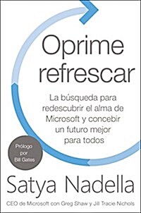 Oprime Refrescar: La Aventura de Redescubrir El Alma de Microsoft Y Concebir Un Futuro Mejor Para Todos (Paperback)