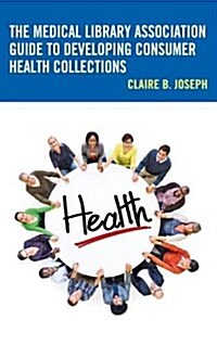 The Medical Library Association Guide to Developing Consumer Health Collections (Hardcover)