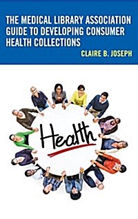 The Medical Library Association Guide to Developing Consumer Health Collections (Paperback)