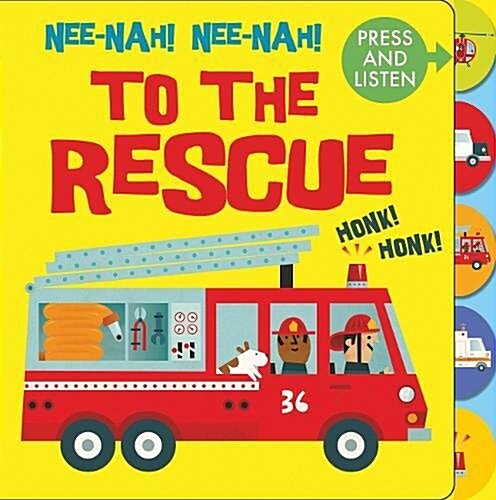 Nee Nah! Nee Nah! To the Rescue : Press the Tabs, Hear the Sounds (Board Book)