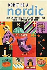 Dont be a Nordic : Why Embracing the Scandi Lifestyle Wont Change Your Life (Hardcover)