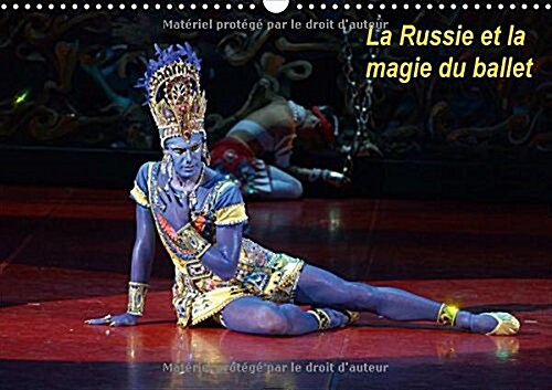 La Russie et la magie du ballet 2018 : Les plus beaux ballets classiques ont une ame russe. (Calendar)