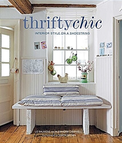 Thrifty Chic : Interior Style on a Shoestring (Hardcover)