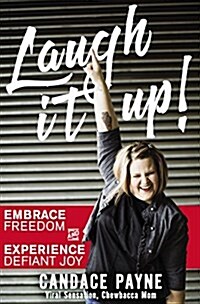 Laugh It Up!: Embrace Freedom and Experience Defiant Joy (Paperback)