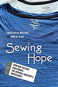 Sewing Hope: How One Factory Challenges the Apparel Industrys Sweatshops (Paperback)