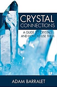 Crystal Connections : A Guide to Crystals and How to Use Them (Paperback)