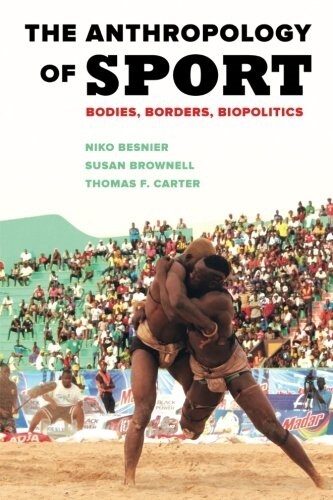 The Anthropology of Sport: Bodies, Borders, Biopolitics (Paperback)