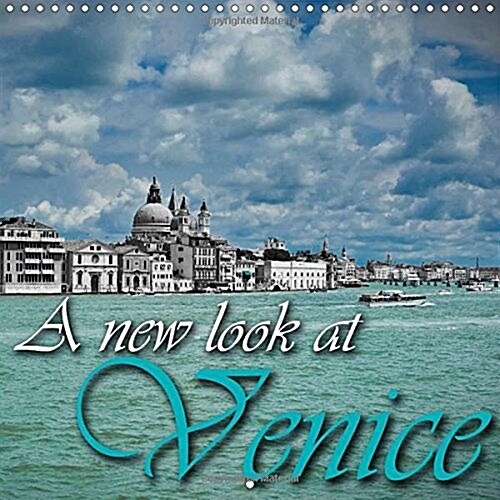 A new look at Venice 2018 : Venice in unequaled colours and views (Calendar)