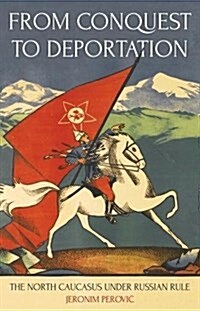 From Conquest to Deportation : The North Caucasus Under Russian Rule (Hardcover)