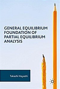 General Equilibrium Foundation of Partial Equilibrium Analysis (Hardcover, 2017)