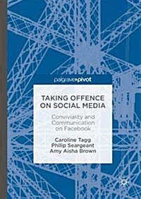 Taking Offence on Social Media: Conviviality and Communication on Facebook (Hardcover, 2017)
