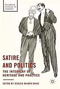 Satire and Politics: The Interplay of Heritage and Practice (Hardcover, 2017)