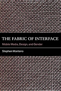 The Fabric of Interface: Mobile Media, Design, and Gender (Hardcover)