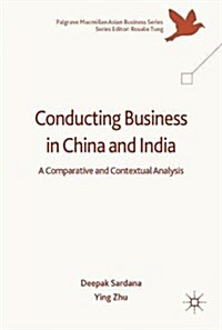 Conducting Business in China and India : A Comparative and Contextual Analysis (Hardcover, 1st ed. 2017)