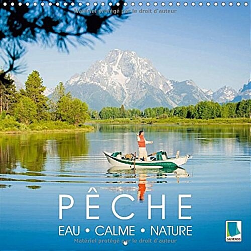 Peche - Eau, calme et nature 2018 : Bonne peche ! - Pecher dans un cadre naturel magnifique (Calendar)