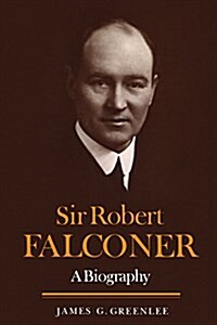 Sir Robert Falconer: A Biography (Paperback)