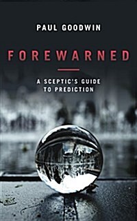 Forewarned : A Sceptics Guide to Prediction (Paperback)