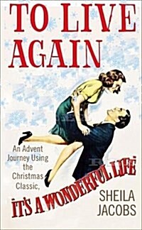 To Live Again : An Advent Journey Using the Christmas Classic, its a Wonderful Life (Paperback)