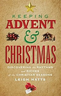 Keeping Advent and Christmas : Discovering the Rhythms and Riches of the Christian Seasons (Paperback)