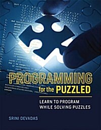 Programming for the Puzzled: Learn to Program While Solving Puzzles (Paperback)