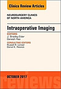 Intraoperative Imaging, an Issue of Neurosurgery Clinics of North America: Volume 28-4 (Hardcover)