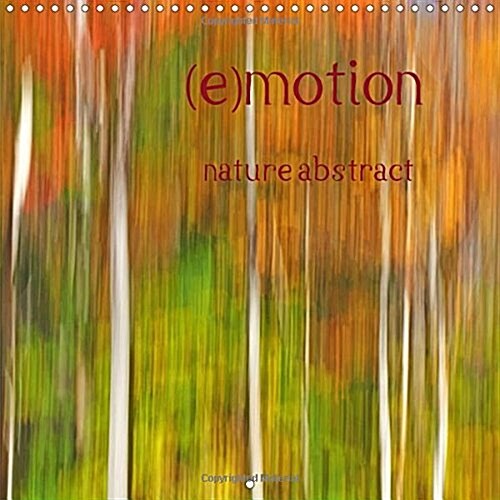(E)Motion - Nature Abstract 2018 : (E)Motion - Emotion and Motion. Experience Nature in a Different Way. (Calendar, 4 ed)