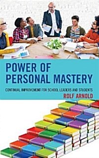 Power of Personal Mastery: Continual Improvement for School Leaders and Students (Hardcover)