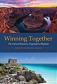 Winning Together: The Natural Resource Negotiation Playbook (Paperback)