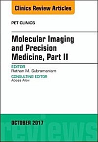 Molecular Imaging and Precision Medicine, Part II, an Issue of Pet Clinics: Volume 12-4 (Hardcover)