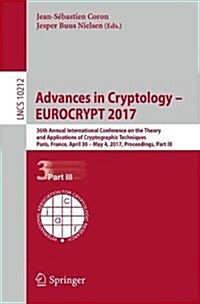 Advances in Cryptology - Eurocrypt 2017: 36th Annual International Conference on the Theory and Applications of Cryptographic Techniques, Paris, Franc (Paperback, 2017)