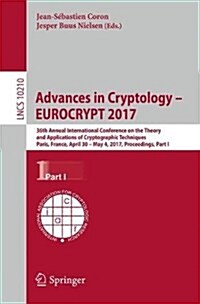 Advances in Cryptology - Eurocrypt 2017: 36th Annual International Conference on the Theory and Applications of Cryptographic Techniques, Paris, Franc (Paperback, 2017)