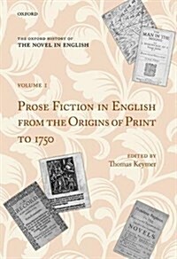 The Oxford History of the Novel in English : Volume 1: Prose Fiction in English from the Origins of Print to 1750 (Hardcover)