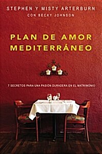 El Plan de Amor Mediterr?eo: Los 7 Secretos Para Tener Pasi? Duradera En El Matrimonio (Paperback)